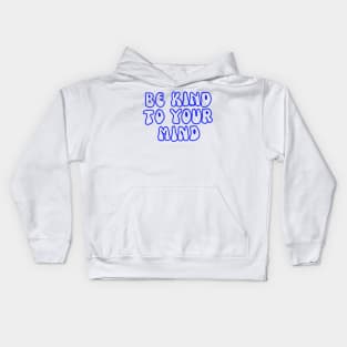 Be kind to your mind mental health awareness Kids Hoodie